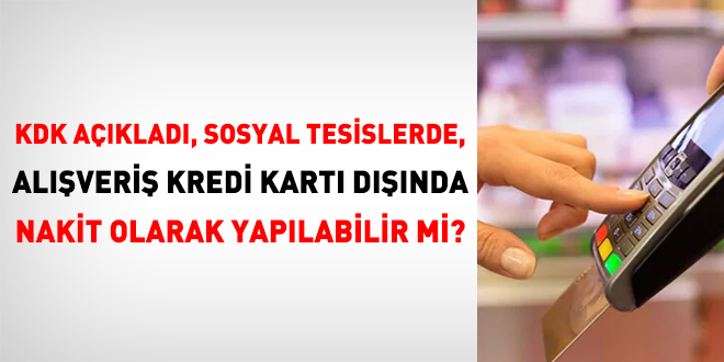 KDK açıkladı, Sosyal tesislerde, alışveriş kredi kartı dışında nakit olarak yapılabilir mi?